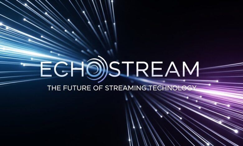 Echostream: The Future of Streaming Technology