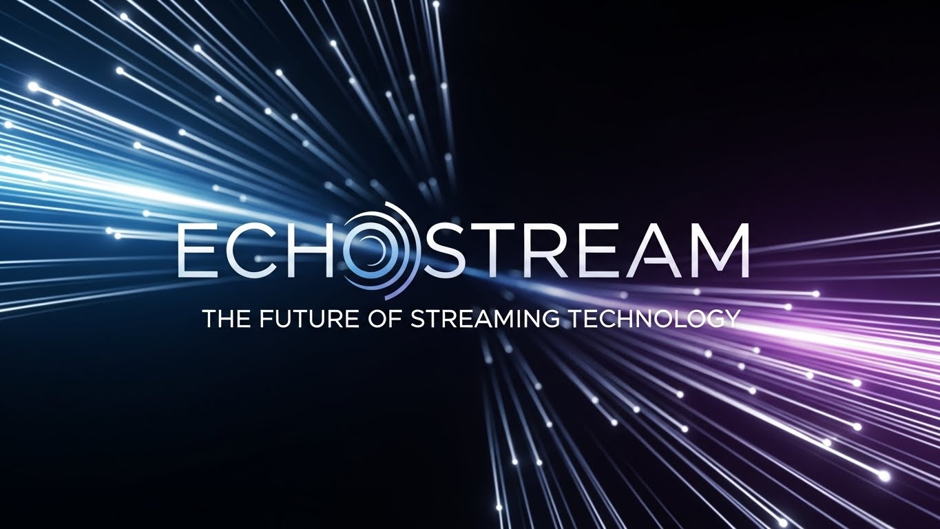 Echostream: The Future of Streaming Technology