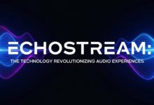 Echostream: The Technology Revolutionizing Audio Experiences
