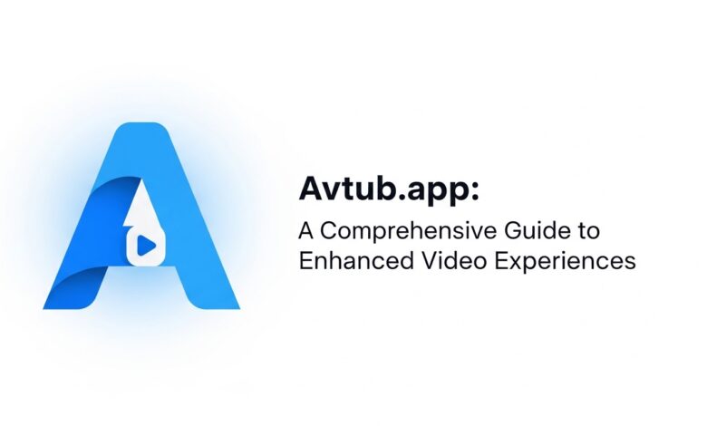 Avtub.app: A Comprehensive Guide to Enhanced Video Experiences